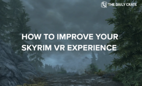 GAMING: 6 Basic Mods that Drastically Improve Skyrim VR