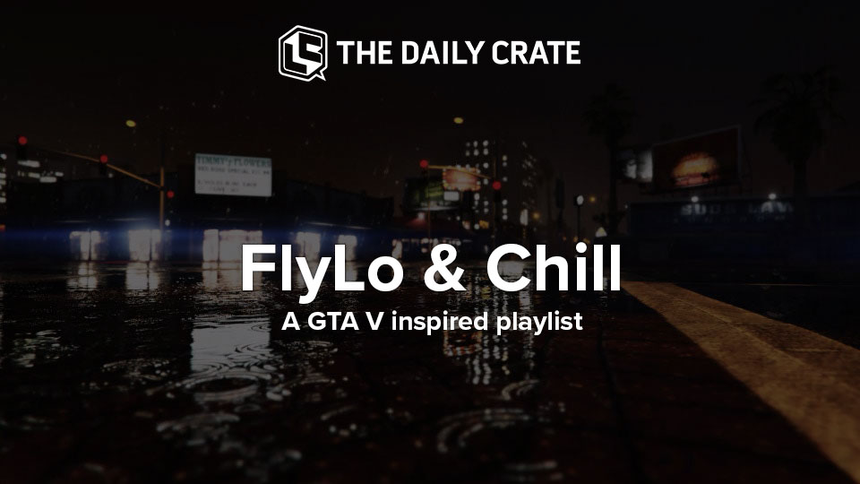 GAMING: FlyLoFM & Chill – A GTA V Inspired Playlist