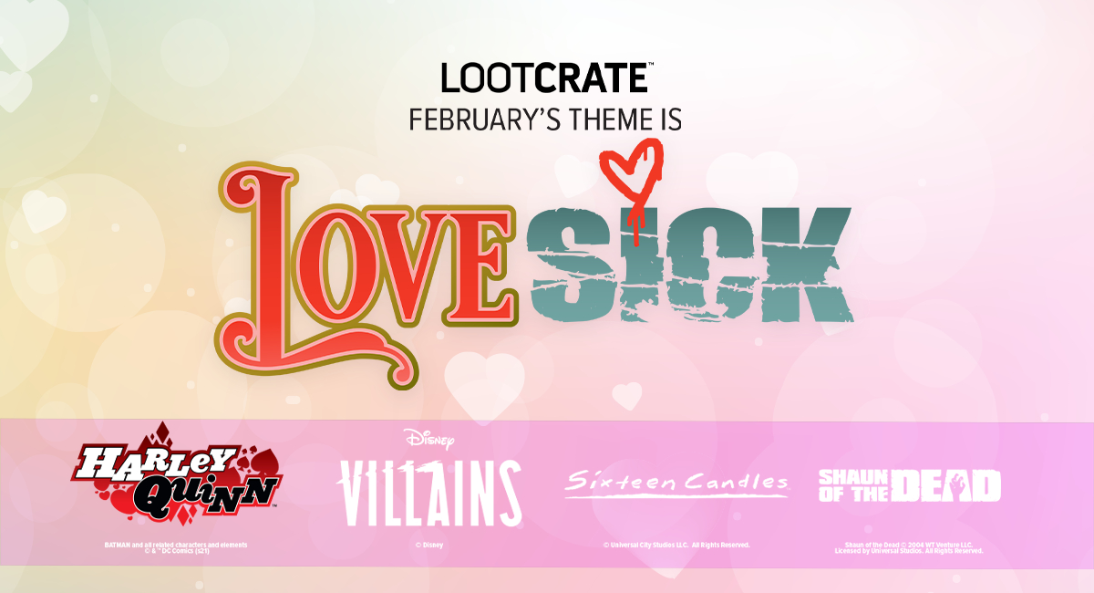 THEME REVEAL: Get LOVESICK With Loot Crate, Loot Crate DX, Loot Wear