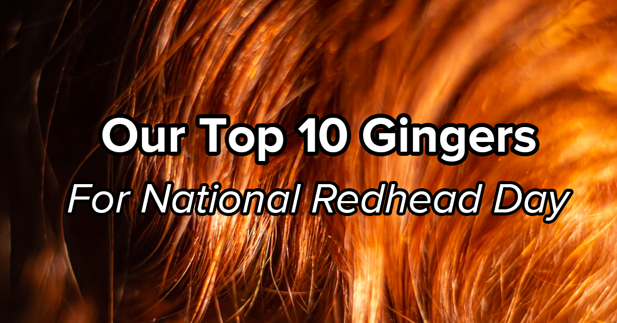 The Daily Crate | National Redhead Day - Our Top 10 Gingers